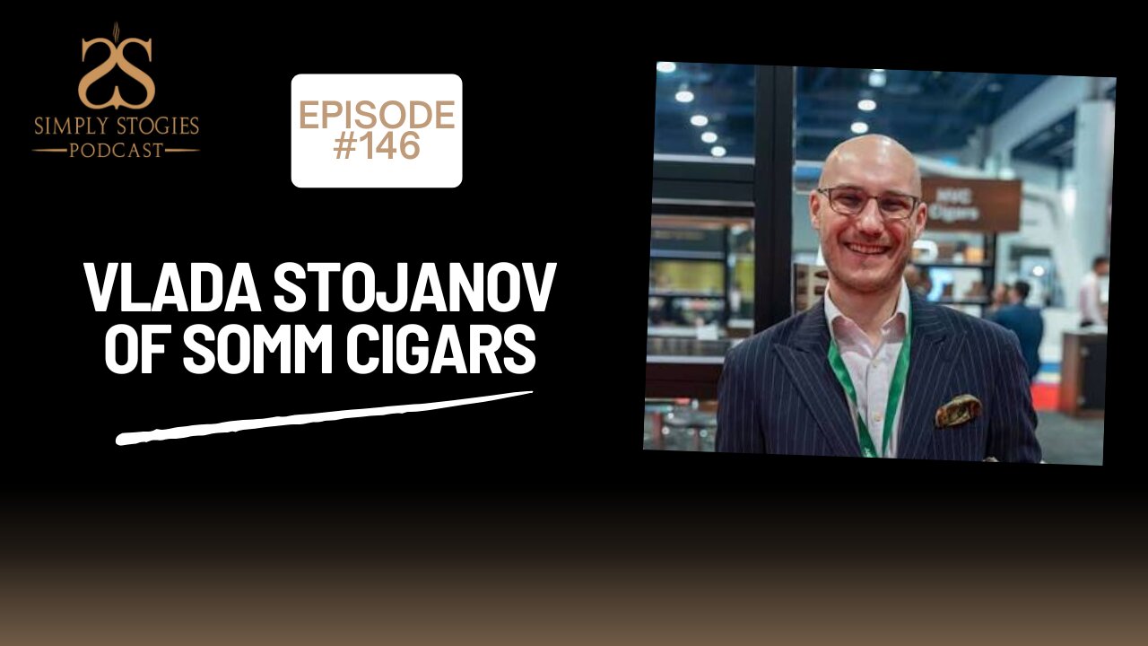 Episode 146: Vlada Stojanov of SOMM Cigars