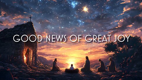 December 15, 2024 - GOOD NEWS OF GREAT JOY