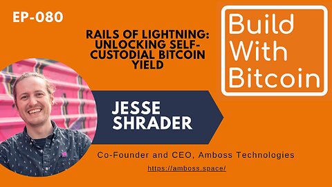 Rails of Lightning: Unlocking Self-Custodial Bitcoin Yield with Amboss CEO Jesse Shrader