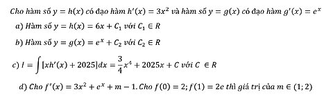Toán 12: Cho hàm số y=h(x) có đạo hàm h'(x)=3x^2 và hàm số y=g(x) có đạo hàm g'(x)=e^x