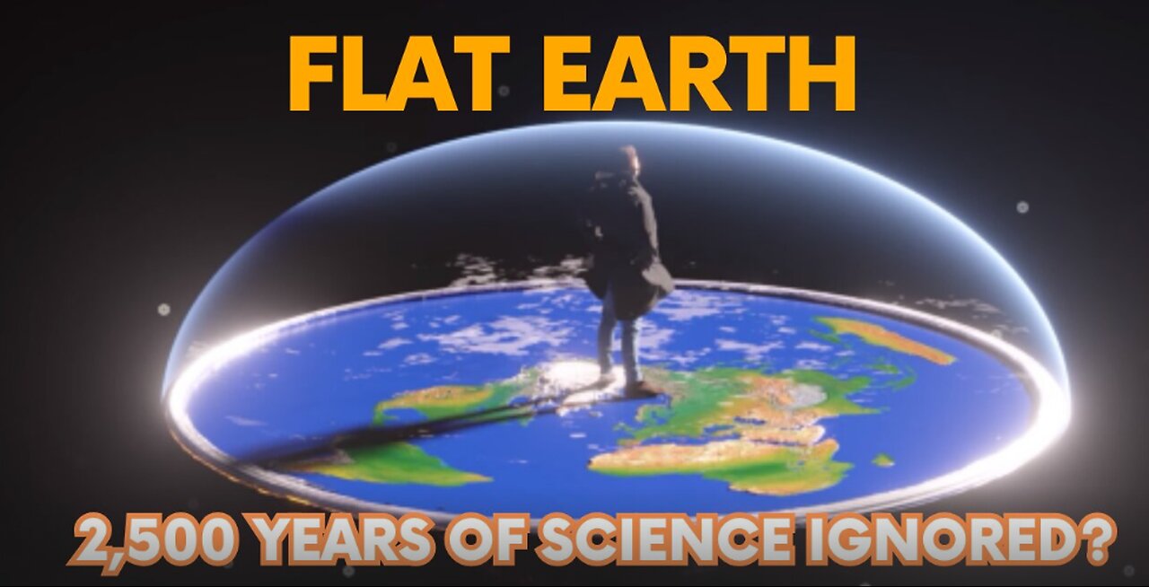 Flat Earth 2,500 Years of Science Ignored