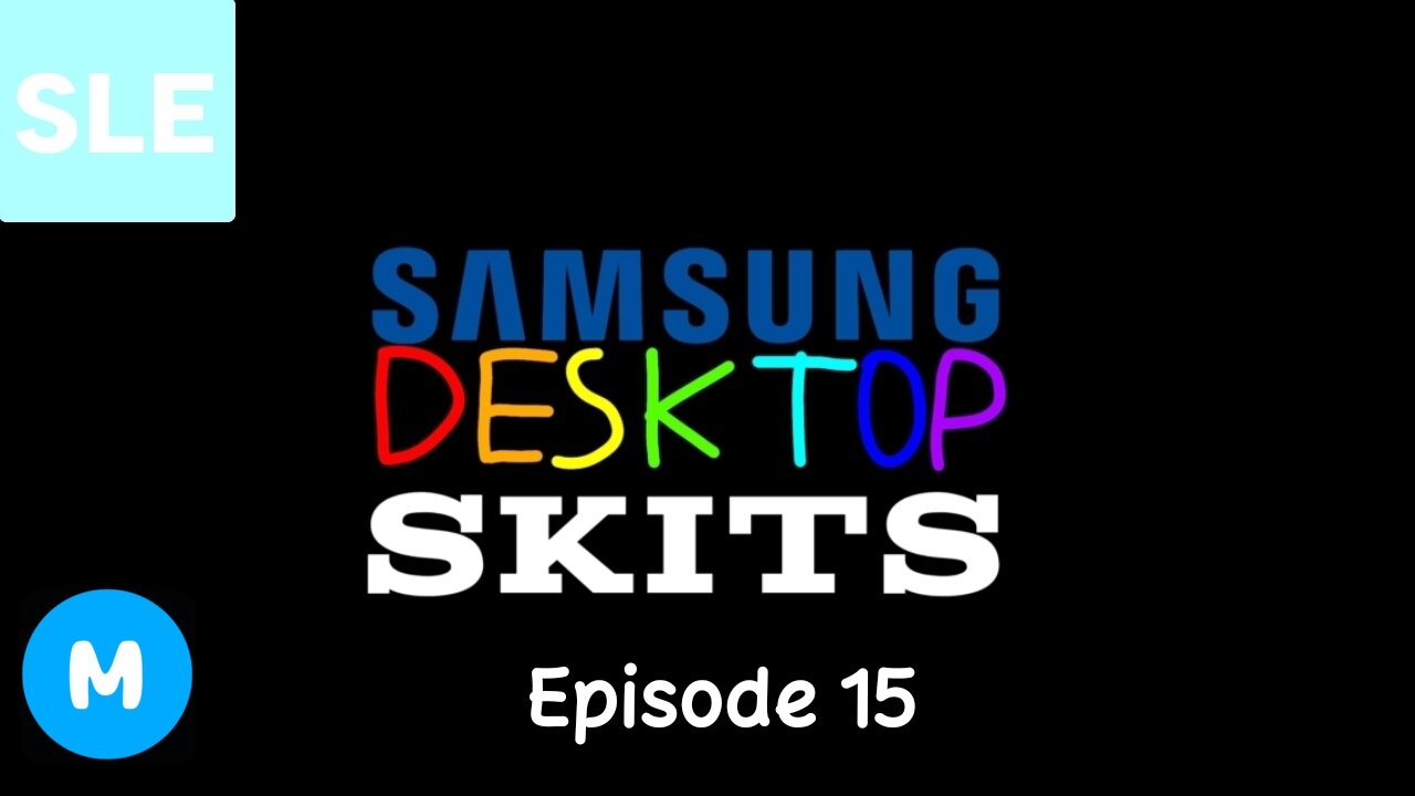 Samsung Desktop Skits - Episode 15