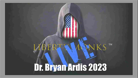 Liberty Monks Interview Dr. Bryan Ardis - 2023 - Share