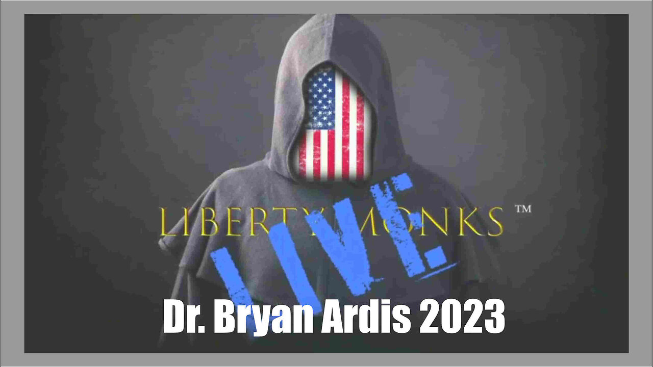 Liberty Monks Interview Dr. Bryan Ardis - 2023 - Share