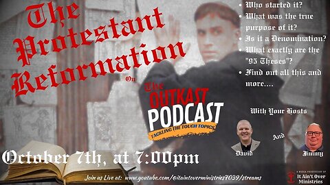 RERUN OF OUR "OUTKAST PODCAST" - Episode 41 – “Reformation Month” – (Part 1)