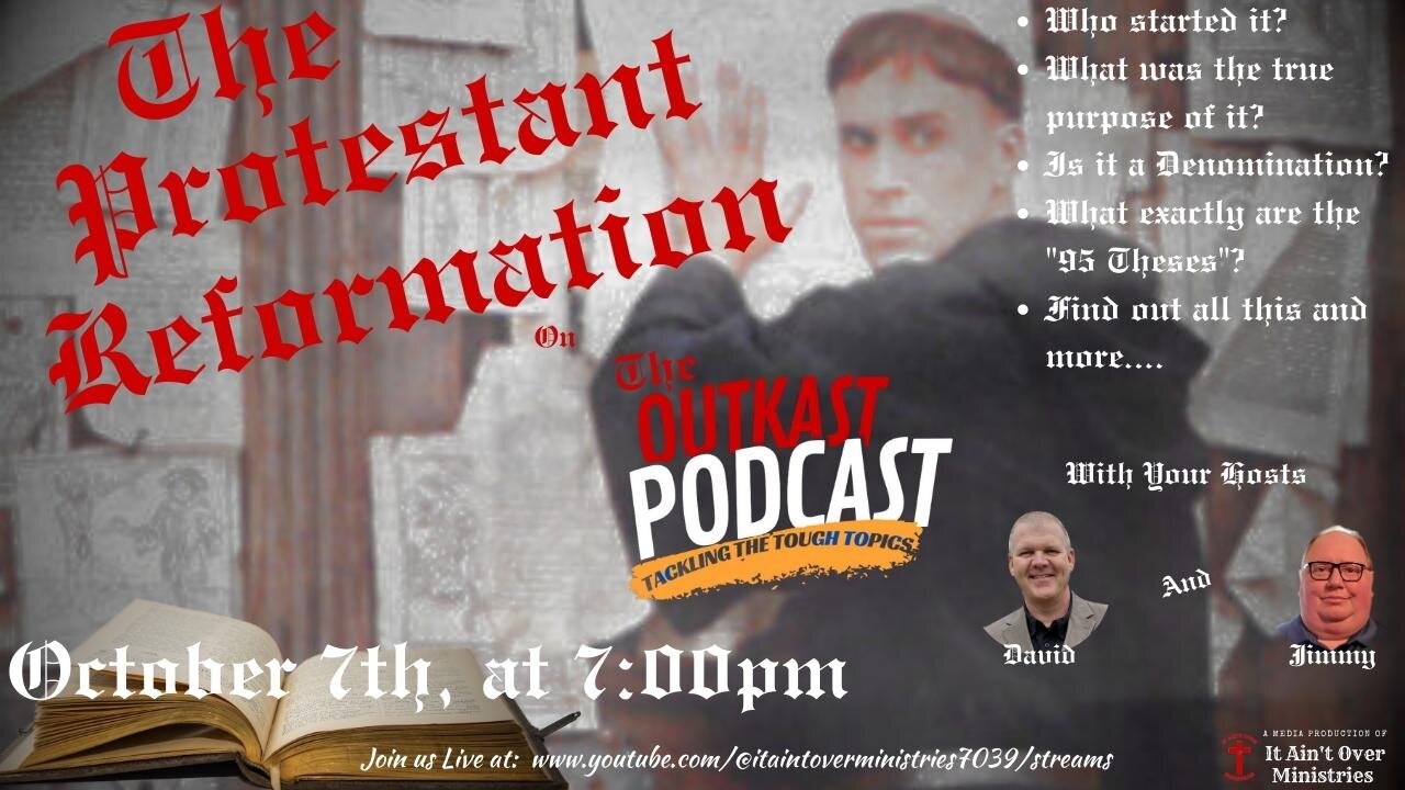 RERUN OF OUR "OUTKAST PODCAST" - Episode 41 – “Reformation Month” – (Part 1)