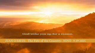 JUAN O SAVIN - God woke you up for a reason. The Fate of the Country - NINO 9 29 2025