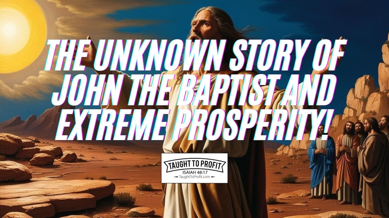 The Unknown Story Of John The Baptist And Extreme Prosperity!