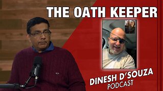 THE OATH KEEPER Dinesh D’Souza Podcast Ep1008