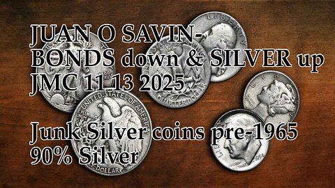 JUAN O SAVIN - BONDS down & SILVER up - JMC 11 13 2025