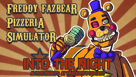 FREDDY FAZBEAR PIZZERIA SIM│Into The Night: A FNaF Podcast - Episode 9