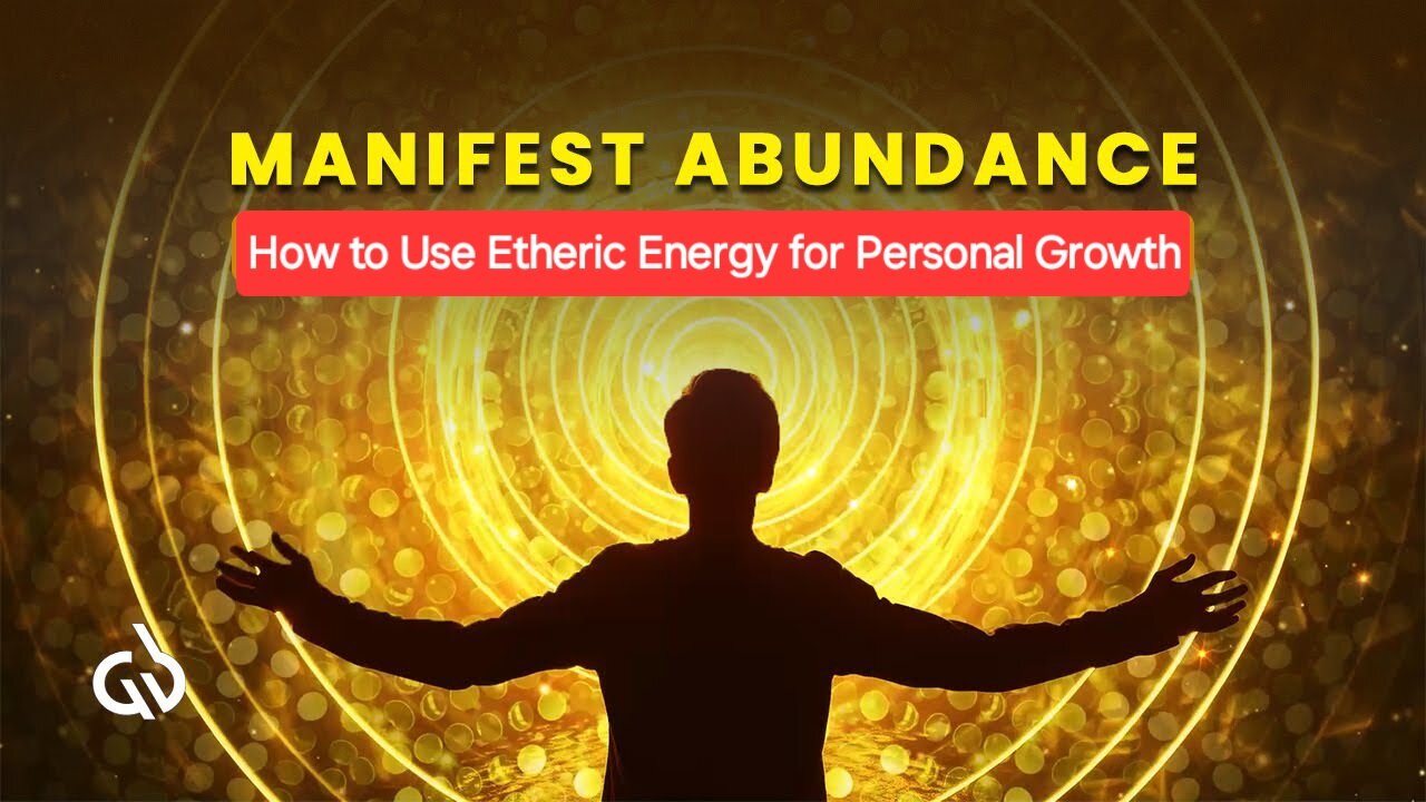 Manifesting Abundance: How to Use Etheric Energy for Personal Growth ?