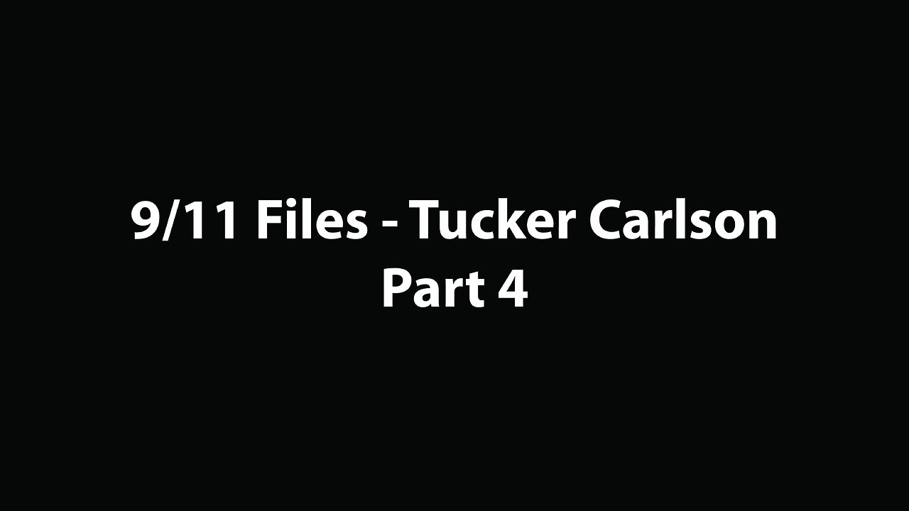 9/11 Files - Tucker Carlson - Part 4
