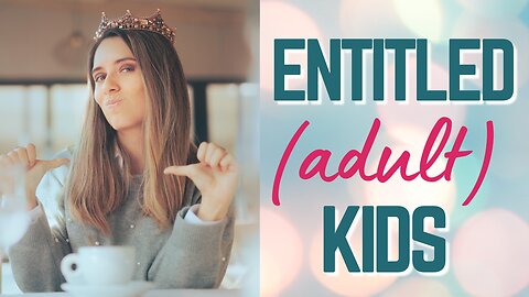 Are You Dealing With An ENTITLED Adult Child?