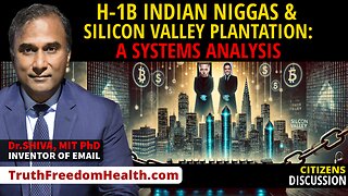 Dr.SHIVA™ LIVE: A Systems Analysis: H-1B Indian Ni**as & the Silicon Valley Plantation