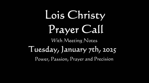 Lois Christy Prayer Group conference call for Tuesday, January 7th, 2025