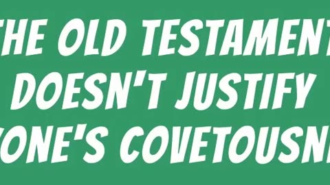 The Old Testament Doesn't Justify Anyone's Covetousness