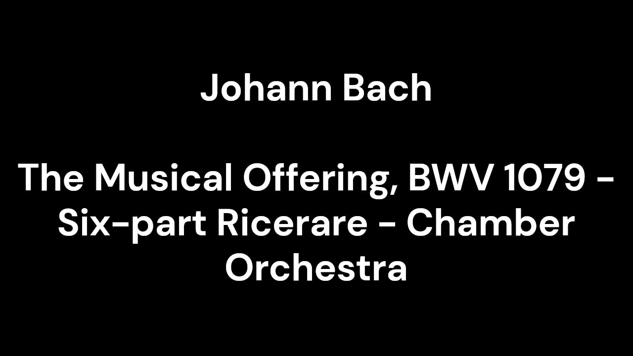 The Musical Offering, BWV 1079 - Six-part Ricerare - Chamber Orchestra