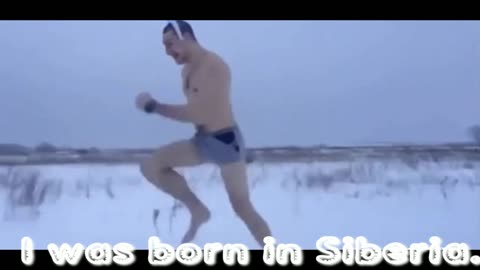 *I was born in Siberia.*