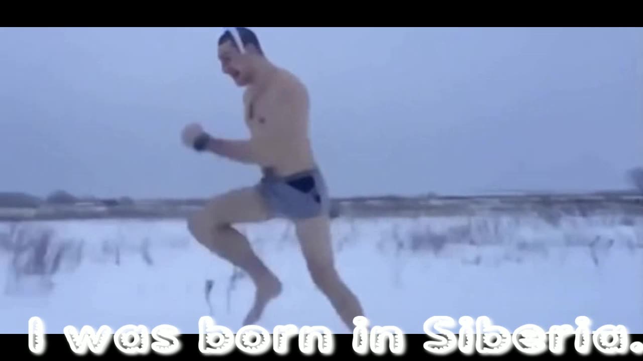 *I was born in Siberia.*