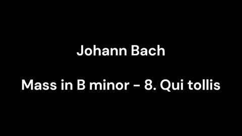 Mass in B minor - 8. Qui tollis