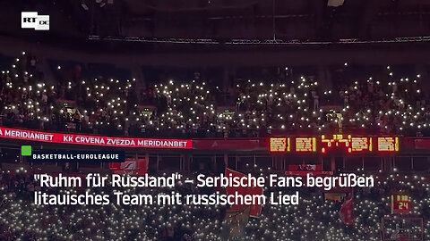 "Ruhm für Russland" – Serbische Fans begrüßen litauisches Team mit russischem Lied