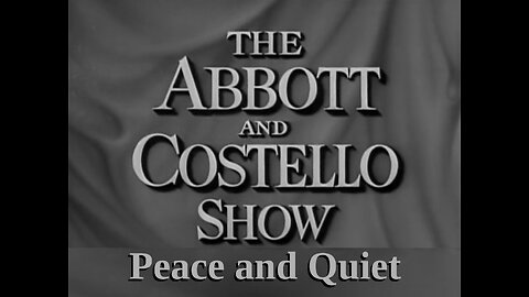 The Abbott and Costello Show - "Peace and Quiet"