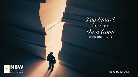 1115. Too Smart for Our Own Good (Ecclesiastes 1:12-18)