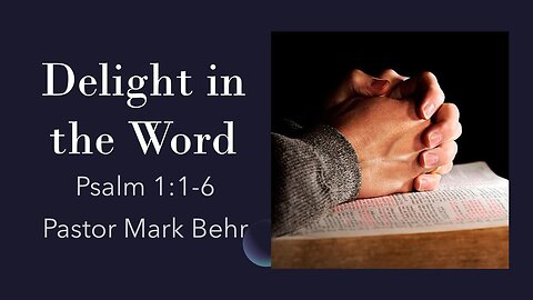 “Delight in the Word” by Pastor Mark Behr