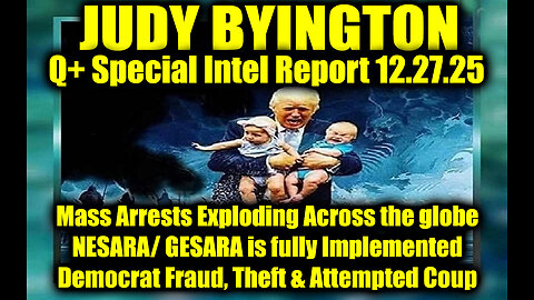 Judy Byington: Un-Redacted 12.27.25 - Mass Arrests Exploding Across the Globe, NESARA/ GESARA