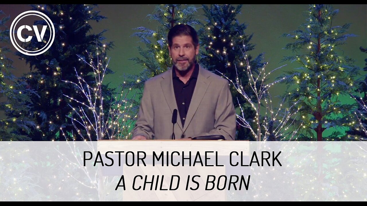 A Child is Born - Isaiah 9:6-7 - Pastor Michael Clark