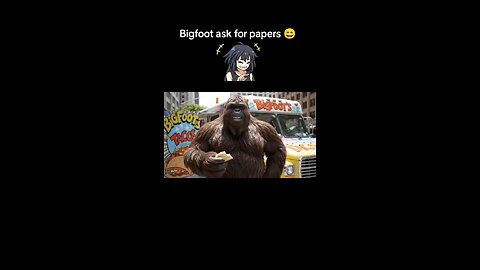 Bigfoot ask for papers