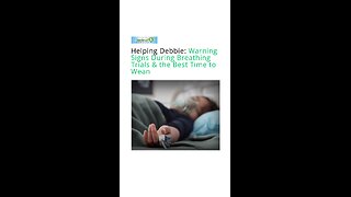 Helping Debbie: Warning Signs During Breathing Trials & the Best Time to Wean