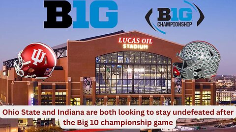 The Big 10 championship sees the dominant teams Ohio State and Indiana