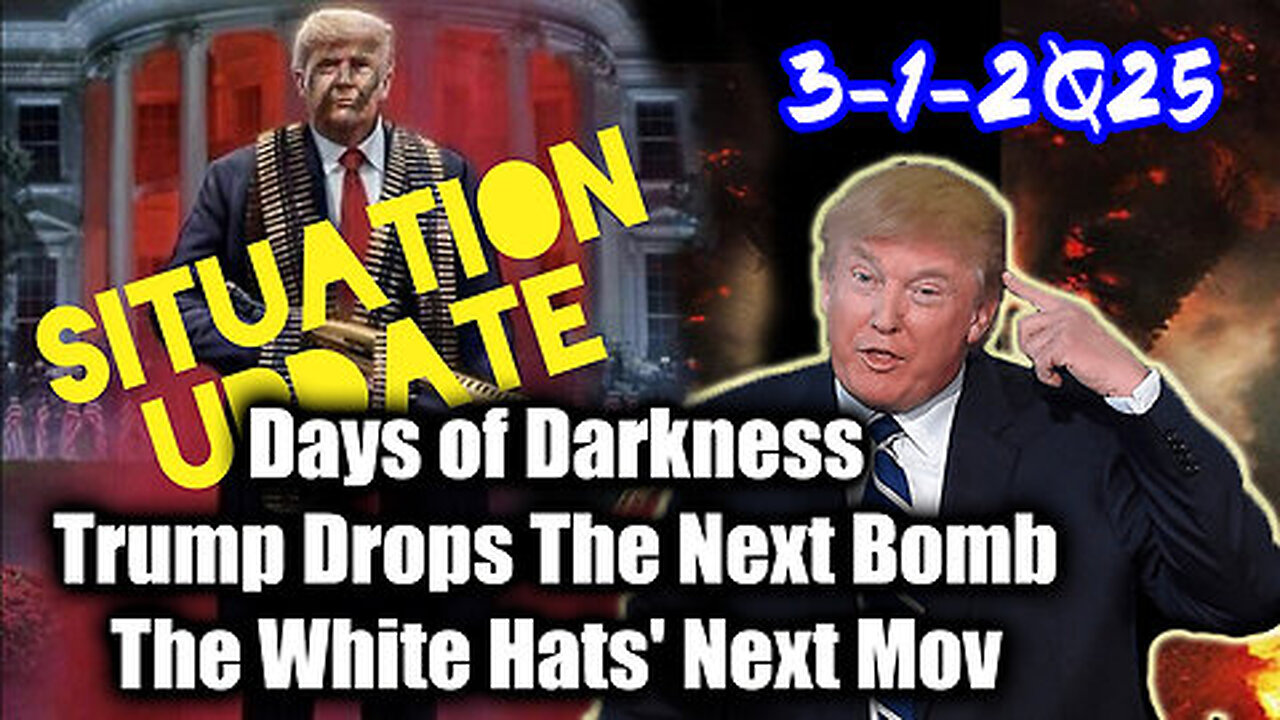 Situation Update 3-1-25 ~ Trump Drops The Next Bomb. Days of Darkness. The White Hats' Next Move