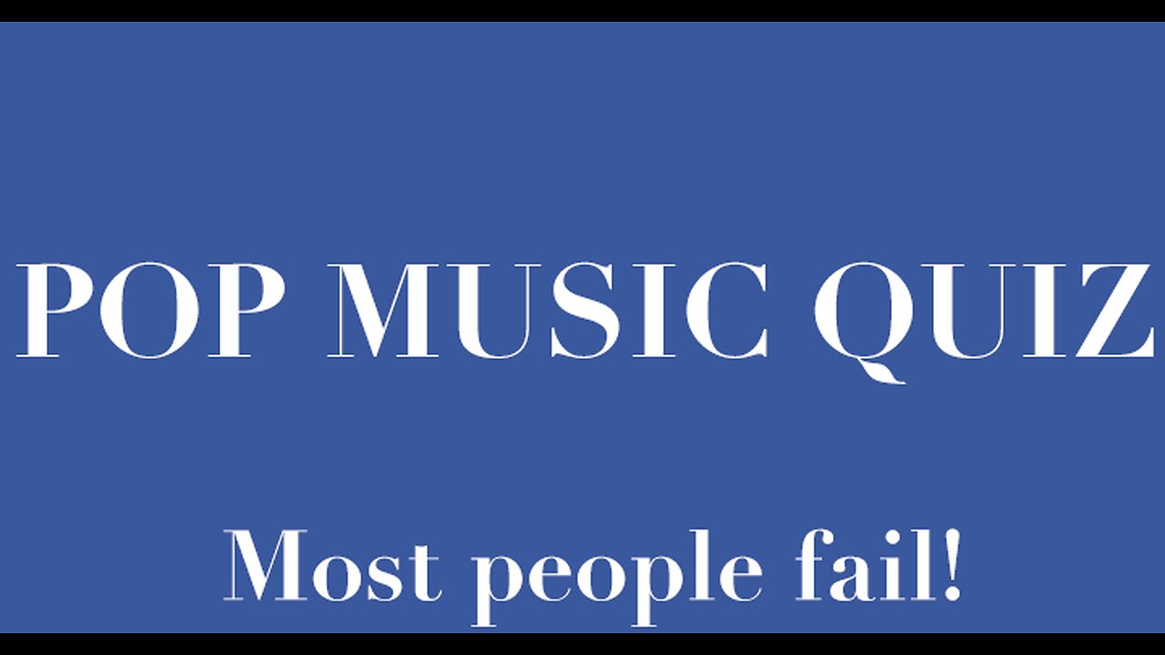 Pop Music Quiz. Most people fail.