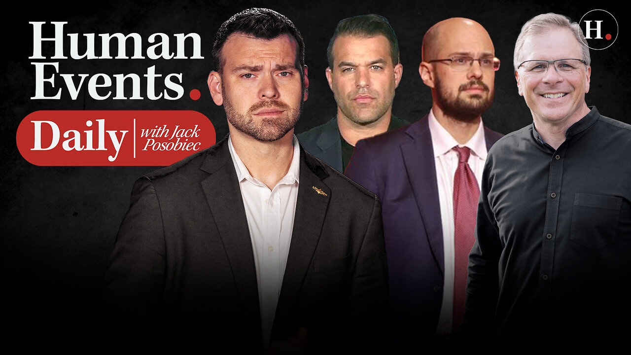 HUMAN EVENTS DAILY WITH JACK POSOBIEC