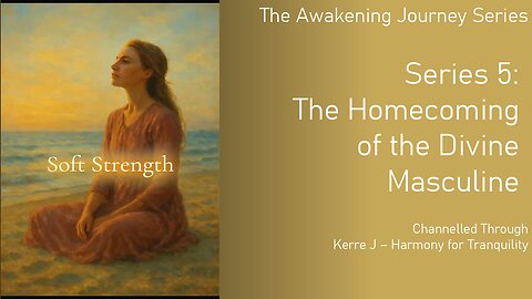 Series 5: The Homecoming of the Divine Masculine - The Awakening Journey Series