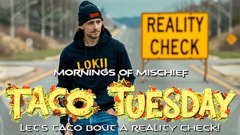 Loki's Mornings of Mischief Taco Tuesday - Let's TACO BOUT a Reality Check!