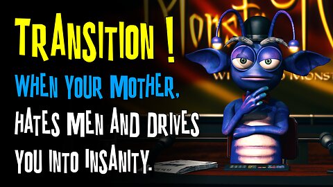 Transitioning can have the strangest of reasons - MonstaTV