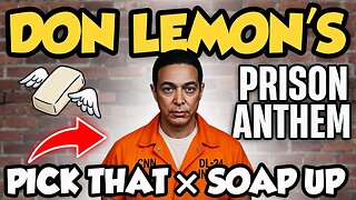 Don Lemon's Prison Anthem: "Pick That Soap Up" (Savage "Back That Azz Up" Parody)