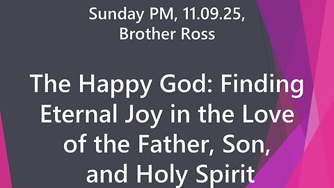 The Happy God: Finding Eternal Joy in the Love of the Father, Son, and Holy Spirit | Sun PM 11.09.25