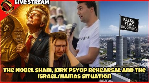 The Nobel Sham, Kirk Psyop Rehearsal and The Israel Hamas Situation Live Steam