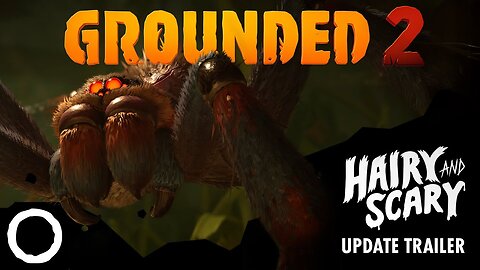 Grounded 2 - Official Hairy and Scary Update Trailer