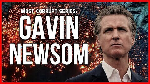 Most Corrupt Series: Gavin Newsom | California's Price of Ambition