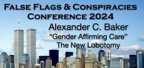 ALEXANDER C. BAKER - "Gender Affirming Care" - The New Lobotomy