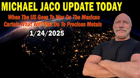 Michael Jaco Situation Update Jan 24: "When The US Goes To War On The Mexican Cartels What Will That Do To Precious Metals"