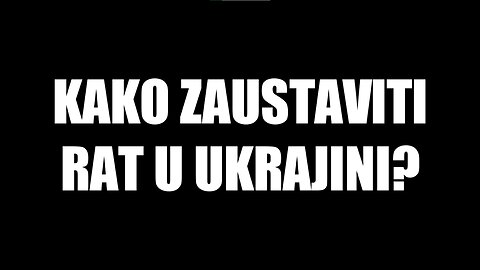 Kako zaustaviti rat u Ukrajini?