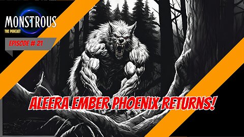 Monstrous Episode #21: Aleera Ember Phoenix returns!