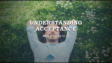 UNDERSTANDING ACCEPTANCE: YOU DON'T DO GOOD WORKS TO BE ACCEPTED, BUT BECAUSE YOU'RE ACCEPTED.